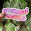 Support Local Everything Sticker
