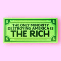 The Only Minority Destroying America is the Rich Sticker