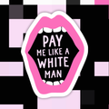 Pay Me Like a White Man Sticker