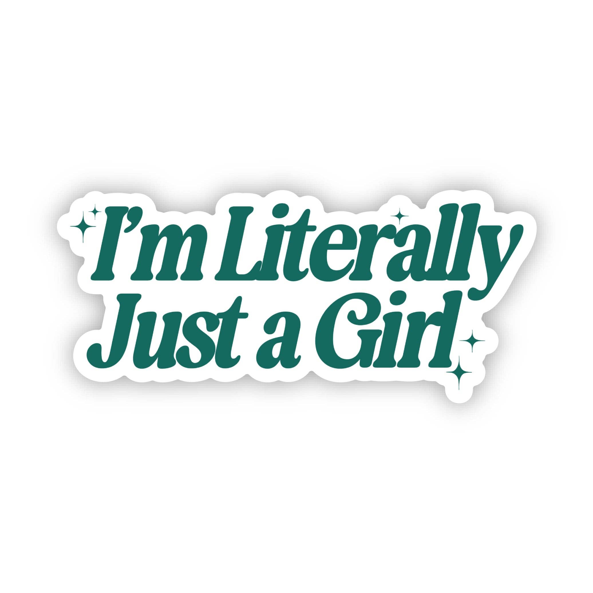 I'm Literally Just A Girl Sticker
