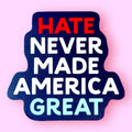 Hate Never Made America Great Sticker