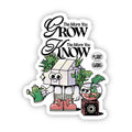 The More You Grow, The More You Know Sticker