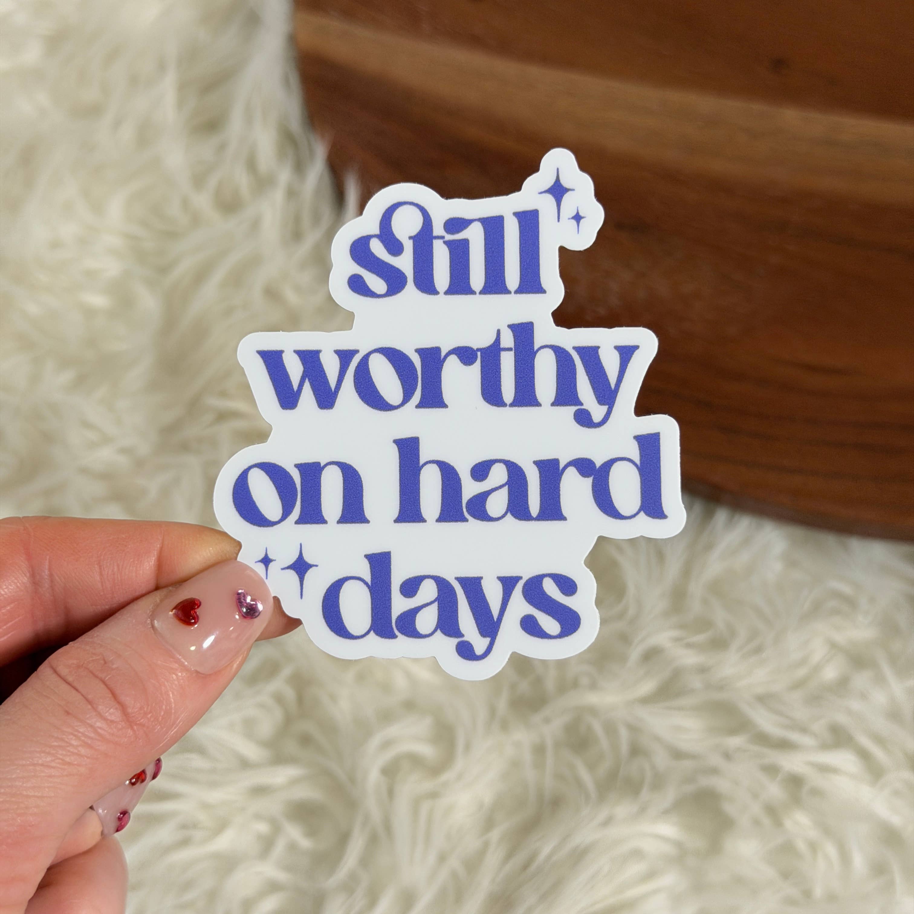 Still Worthy On Hard Days Sticker
