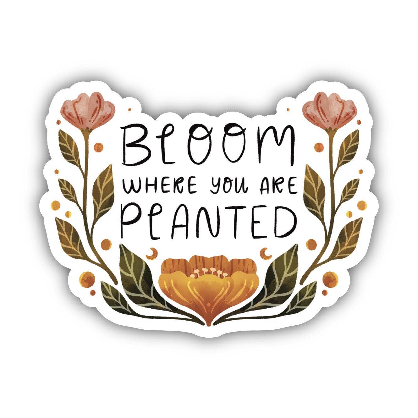 Bloom Where You Are Planted Sticker