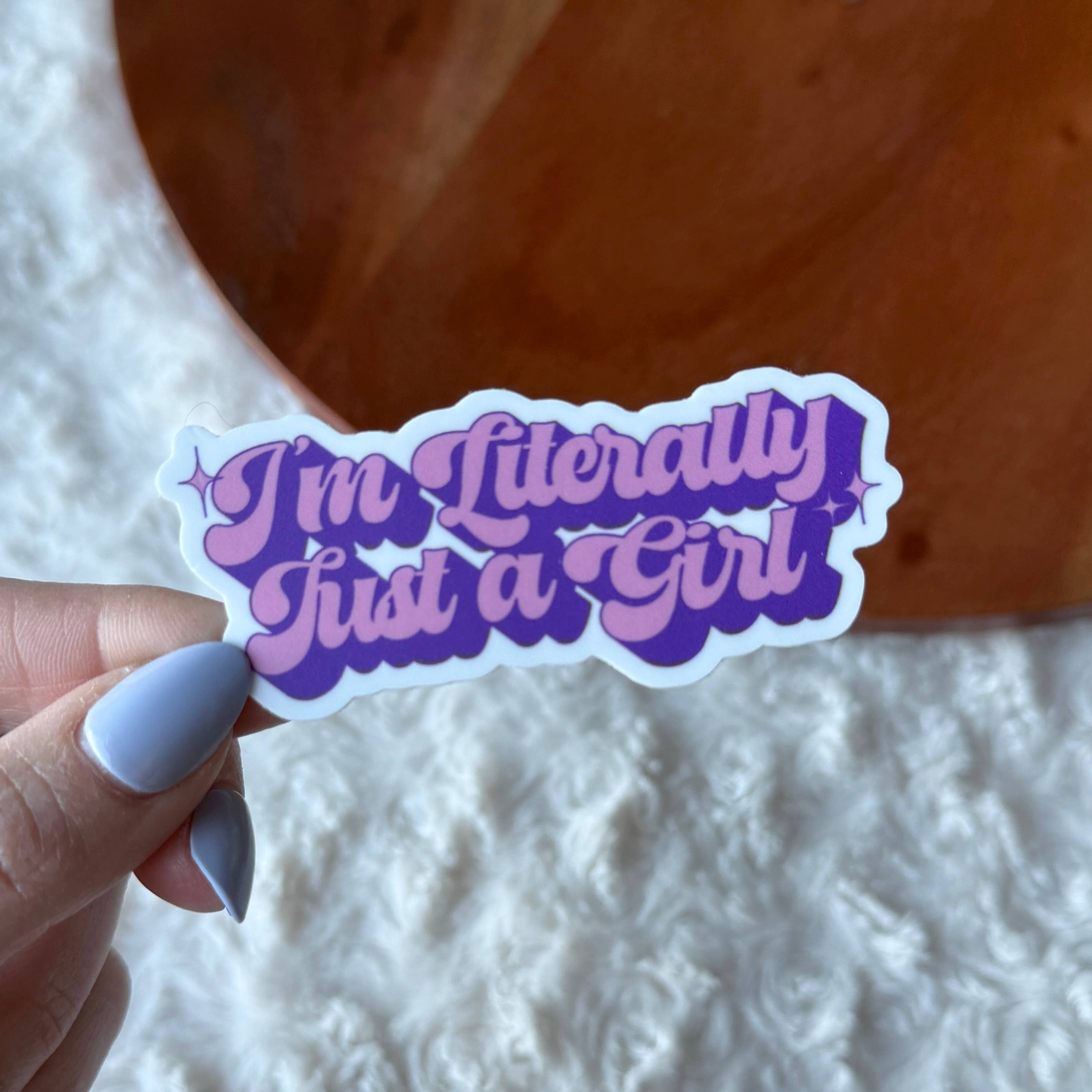 I'm Literally Just A Girl Sticker