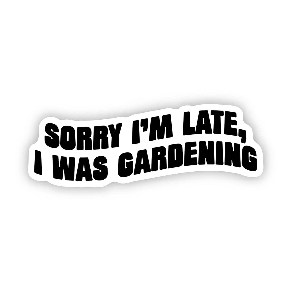 I Was Gardening Sticker