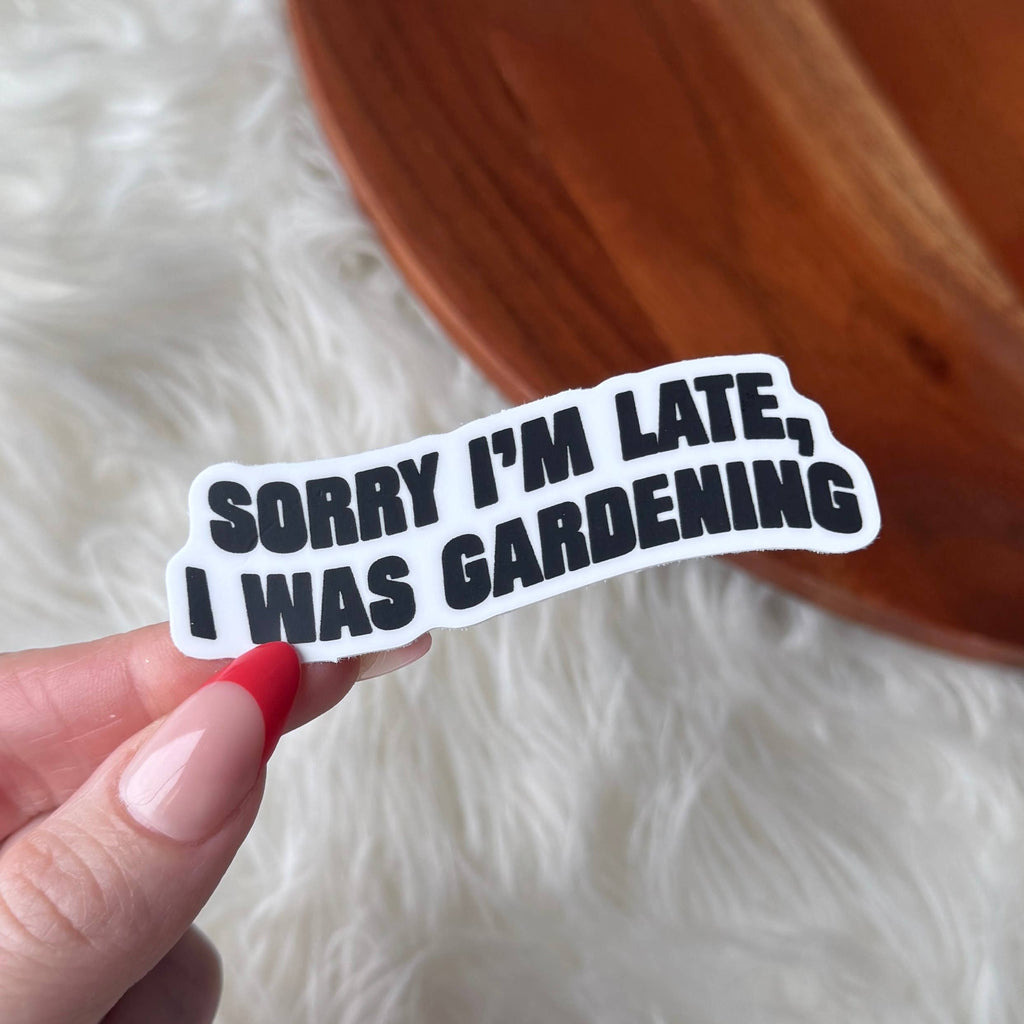 I Was Gardening Sticker