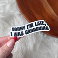 I Was Gardening Sticker